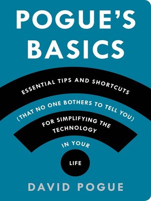 Pogue's Basics: Essential Tips and Shortcuts (That No One Bothers to Tell You) for Simplifying the Technology in Your Life - ebook